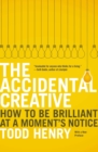 Image for The accidental creative  : how to be brilliant at a moment&#39;s notice