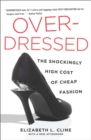 Image for Overdressed  : the shockingly high cost of cheap fashion