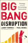 Image for Big Bang Disruption : Strategy in the Age of Devastating Inovation