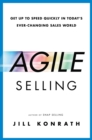 Image for Agile Selling : Get Up to Speed Quickly in Today&#39;s Ever-Changing Sales World