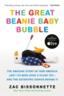 Image for The great Beanie Baby bubble  : the amazing story of how America lost its mind over a plush toy - and the eccentric genius behind it