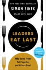Image for Leaders Eat Last : Why Some Teams Pull Together and Others Don&#39;t