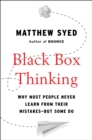 Image for Black box thinking  : why most people never learn from their mistakes - but some do