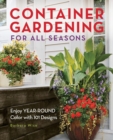 Image for Container Gardening for All Seasons : Enjoy Year-Round Color with 101 Designs