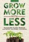 Image for Grow more with less  : sustainable garden methods for great landscapes with less water, less work, less money