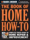 Image for Black &amp; Decker the book of home how-to  : the complete photo guide to home repair &amp; improvement