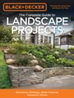 Image for The complete guide to landscape projects  : stonework, plantings, water features, carpentry, fences