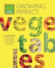 Image for Growing perfect vegetables  : a visual guide to raising and harvesting prime garden produce.