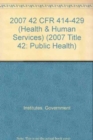 Image for 2007 42 CFR 414-429 (Health and Human Services)