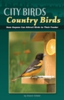 Image for City Birds, Country Birds : How Anyone Can Attract Birds to Their Feeder
