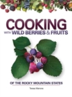 Image for Cooking with Wild Berries &amp; Fruits of the Rocky Mountain States