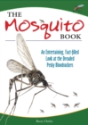 Image for The Mosquito Book : An Entertaining, Fact-filled Look at the Dreaded Pesky Bloodsuckers