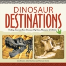 Image for Dinosaur destinations  : finding America&#39;s best dinosaur dig sites, museums and exhibits