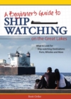 Image for Beginner&#39;s Guide to Ship Watching on the Great Lakes : What to Look for, Ship-watching Destinations, Ports, Whistles and More