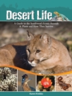 Image for Desert Life : A Guide to the Southwest&#39;s Iconic Animals &amp; Plants and How They Survive