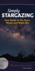 Image for Simply Stargazing : Your Guide to the Stars, Moon, and Night Sky