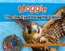 Image for Maggie the One-Eyed Peregrine Falcon: A True Story of Rescue and Rehabilitation