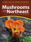 Image for Mushrooms of the Northeast: A Simple Guide to Common Mushrooms