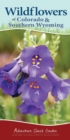 Image for Wildflowers of Colorado &amp; Southern Wyoming : Your Way to Easily Identify Wildflowers