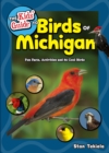 Image for The kids&#39; guide to birds of Michigan  : fun facts, activities, and 100 species of cool birds
