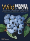 Image for Wild Berries &amp; Fruits Field Guide of Minnesota, Wisconsin &amp; Michigan