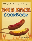 Image for On a Stick Cookbook : 50 Simple, Fun Recipes for the Campfire