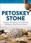 Image for Petoskey Stone  : finding, identifying, and collecting Michigan&#39;s favorite fossil