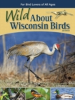 Image for Wild about Wisconsin birds  : for bird lovers of all ages