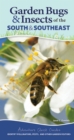 Image for Garden Bugs &amp; Insects of the South &amp; Southeast : Identify Pollinators, Pests, and Other Garden Visitors