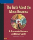 Image for The Truth About the Music Business: A Grassroots Business and Legal Guide