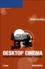 Image for Desktop Cinema: Feature Filmmaking On a Home Computer