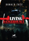 Image for Living dangerously  : in sweet delusions and datelines from shrieking hell