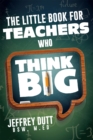 Image for Little Book for Teachers Who Think Big