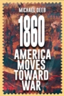 Image for 1860 : America Moves Toward War