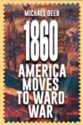 Image for 1860: America Moves Toward War