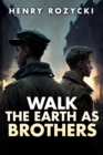 Image for Walk the Earth as Brothers: A Novel