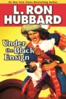 Image for Under the Black Ensign : A Pirate Adventure of Loot, Love and War on the Open Seas