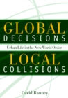 Image for Global decisions, local collisions  : urban life in the new world order