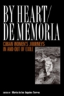 Image for By Heart De Memoria : Cuban Women&#39;S Journeys In/Out Of Exile