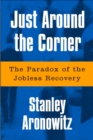 Image for Just around the corner: the paradox of the jobless recovery