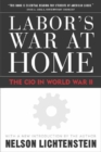 Image for Labor&#39;s war at home  : the CIO in World War II