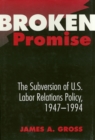 Image for Broken Promise : The Subversion Of U.S. Labor Relations