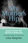 Image for My mother&#39;s hip  : lessons from the world of eldercare