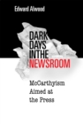 Image for Dark days in the newsroom  : McCarthyism aimed at the press