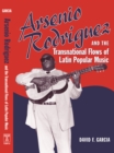 Image for Arsenio Rodriguez and the Transnational Flows of Latin Popular Music