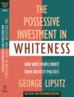 Image for The possessive investment in whiteness  : how white people profit from identity politics
