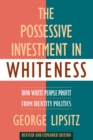 Image for The possessive investment in whiteness: how white people profit from identity politics