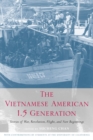 Image for The Vietnamese American 1.5 generation  : stories of war, revolution, flight, and new beginnings