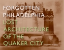 Image for Forgotten Philadelphia : Lost Architecture of the Quaker City