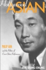 Image for Hollywood Asian  : Philip Ahn and the politics of cross-ethnic performance